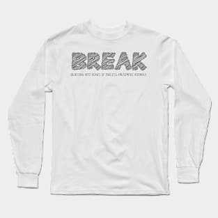 BREAK (Bursting into Roars of Endless Amusement, Kidding!) Long Sleeve T-Shirt